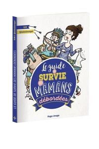 LE GUIDE DE SURVIE DES MAMANS DEBORDEES