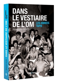 Dans le vestiaire de l'O.M., les années Tapie