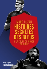 HISTOIRE SECRETE DES BLEUS A LA COUPE DU MONDE DERUGBY