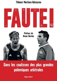 FAUTE ! - DANS LES COULISSES DES PLUS GRANDES POLEMIQUES ARBITRALES