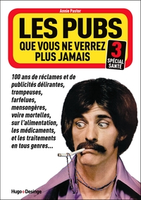 LES PUBS QUE VOUS NE VERREZ PLUS JAMAIS 3 (SPECIAL SANTE)