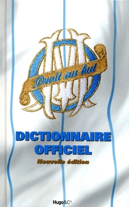 OM - DICTIONNAIRE OFFICIEL DE L'OLYMPIQUE DE MARSEILLE