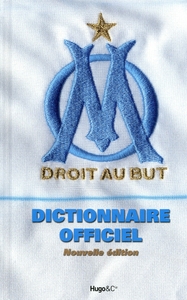 OM - DICTIONNAIRE OFFICIEL OLYMPIQUE DE MARSEILLE