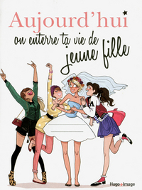 Aujourd'hui on enterre ta vie de jeune fille