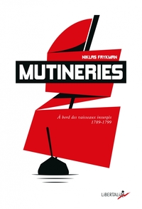 MUTINERIES - A BORD DES VAISSEAUX INSURGES (1789-1799)