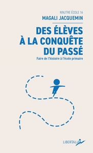 DES ELEVES A LA CONQUETE DU PASSE - FAIRE DE L HISTOIRE A L