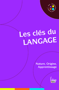 LES CLES DU LANGAGE : NATURE, ORIGINE, APPRENTISSAGE