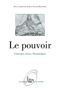 Le Pouvoir. Concepts, Lieux, Dynamiques