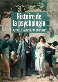 Histoire de la psychologie - De Pinel à Damasio 101 dates cl