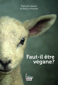 FAUT-IL ETRE VEGANE ?