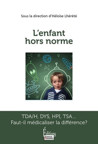 L'enfant hors norme - TDA/H. DYS. HPI. TSA... Faut-il médica