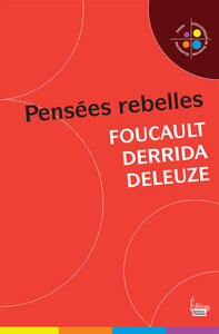 PENSEES REBELLES - FOUCAULT. DERRIDA. DELEUZE