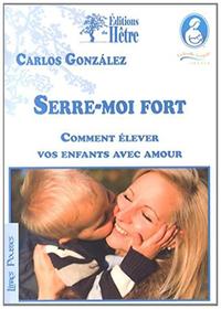 Serre-moi fort comment élever vos enfants avec amour