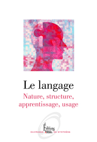 Le Langage - Nature, structure, apprentissage, usage