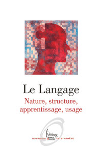 Le langage - Nature. structure. apprentissage. usage