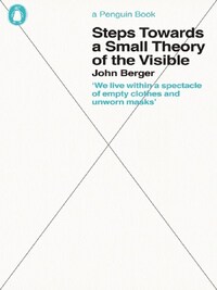 JOHN BERGER STEPS TOWARDS A SMALL THEORY OF THE VISIBLE /ANGLAIS