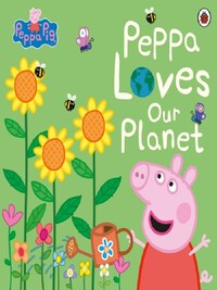 PEPPA PIG: PEPPA LOVES OUR PLANET