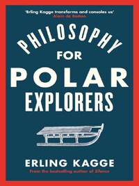PHILOSOPHY FOR POLAR EXPLORERS