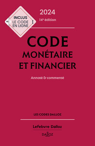 CODE MONETAIRE ET FINANCIER 2024, ANNOTE ET COMMENTE. 14E ED.