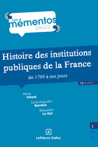 HISTOIRE DES INSTITUTIONS PUBLIQUES DE LA FRANCE DE 1789 A NOS JOURS. 12E ED.