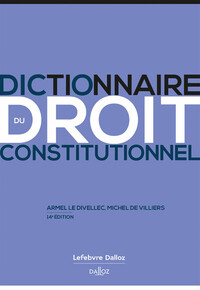 DICTIONNAIRE DU DROIT CONSTITUTIONNEL. 14E ED.