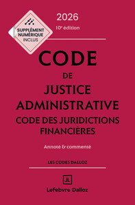 Code de justice administrative - Code des juridictions financières 2026, annoté et commenté. 10e éd.