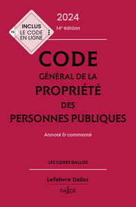 CODE GENERAL DE LA PROPRIETE DES PERSONNES PUBLIQUES 2024, ANNOTE ET COMMENTE. 14E ED.