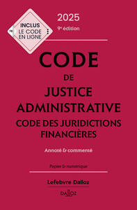 CODE DE JUSTICE ADMINISTRATIVE - CODE DES JURIDICTIONS FINANCIERES 2025, ANNOTE ET COMMENTE. 9E ED.