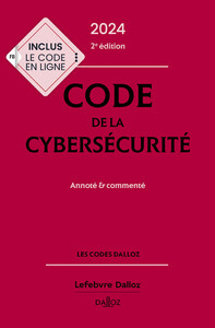 Code de la cybersécurité 2024 annoté et commenté. 2e éd.