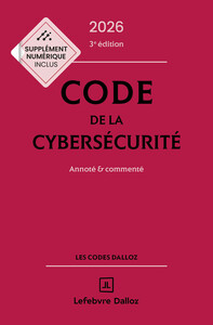 Code de la cybersécurité 2026 annoté et commenté. 3e éd.