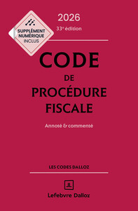 Code de procédure fiscale 2026, annoté et commenté. 33e éd.