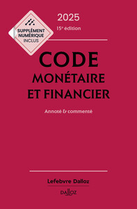 Code monétaire et financier 2025, annoté et commenté. 15e éd.