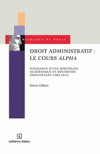 DROIT ADMINISTRATIF : LE COURS ALPHA - NAISSANCE D'UNE DISCIPLINE ACADEMIQUE ET DOCTRINES ORIGINELLE