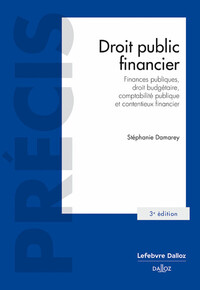 Droit public financier. 3e éd. - Finances publiques,droit budgétaire,comptabilité publique et contentieux