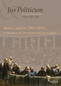 Jus politicum - Volume XIII René Capitant (1901-1970) : à l'occasion du 50e anniversaire de sa mort