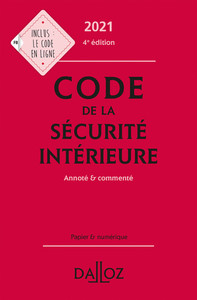 CODE DE LA SECURITE INTERIEURE 2021, ANNOTE ET COMMENTE. 4E ED.