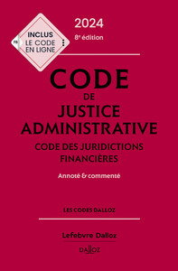 CODE DE JUSTICE ADMINISTRATIVE - CODE DES JURIDICTIONS FINANCIERES 2024 8ED - ANNOTE ET COMMENTE