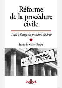 REFORME DE LA PROCEDURE CIVILE - GUIDE A L'USAGE DES PRATICIENS