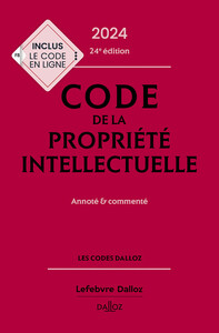 CODE DE LA PROPRIETE INTELLECTUELLE 2024, ANNOTE ET COMMENTE. 24E ED..