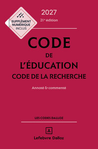 CODE DE L'EDUCATION, CODE DE LA RECHERCHE 2027, ANNOTE ET COMMENTE. 21E ED.