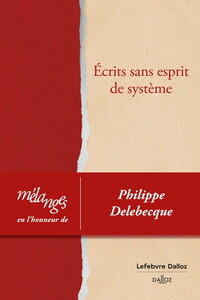 MELANGES EN L'HONNEUR DE PHILIPPE DELEBECQUE - ECRITS SANS ESPRIT DE SYSTEME