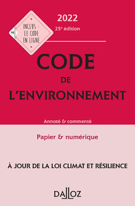 CODE DE L'ENVIRONNEMENT 2022, ANNOTE & COMMENTE. 25E ED.