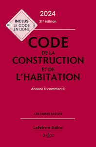 CODE DE LA CONSTRUCTION ET DE L'HABITATION 2024, ANNOTE ET COMMENTE. 31E ED.