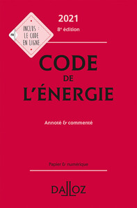 CODE DE L'ENERGIE 2021, ANNOTE ET COMMENTE. 8E ED.