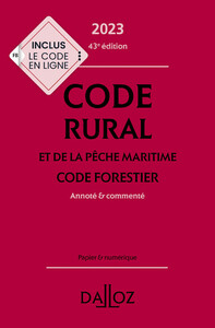 CODE RURAL ET DE LA PECHE MARITIME - CODE FORESTIER 2023 43ED - ANNOTE & COMMENTE