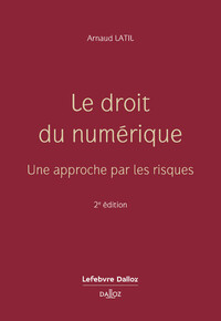 Le droit du numérique. Une approche par les risques. 2e éd. - Une approche par les risques