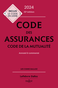 Code des assurances, code de la mutualité 2024, annoté et commenté. 30e éd.