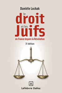 Le droit et les juifs. 3e éd. - En France depuis la Révolution
