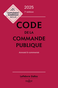 Code de la commande publique 2025, annoté et commenté. 7e éd.