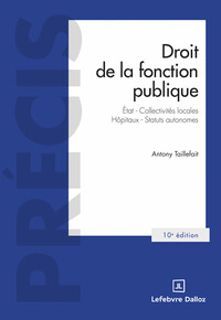 Droit de la fonction publique. 10e éd. - État . Collectivités locales . Hôpitaux . Statuts autonomes